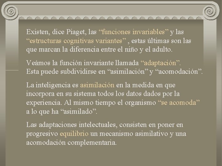 Existen, dice Piaget, las “funciones invariables” y las “estructuras cognitivas variantes” , estas últimas