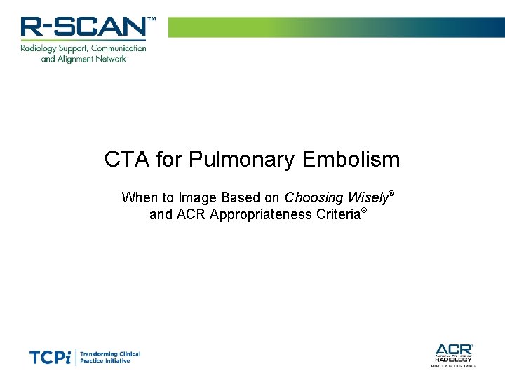 CTA for Pulmonary Embolism When to Image Based on Choosing Wisely® and ACR Appropriateness