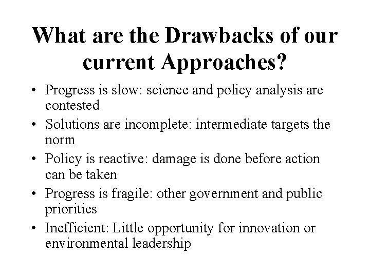 What are the Drawbacks of our current Approaches? • Progress is slow: science and