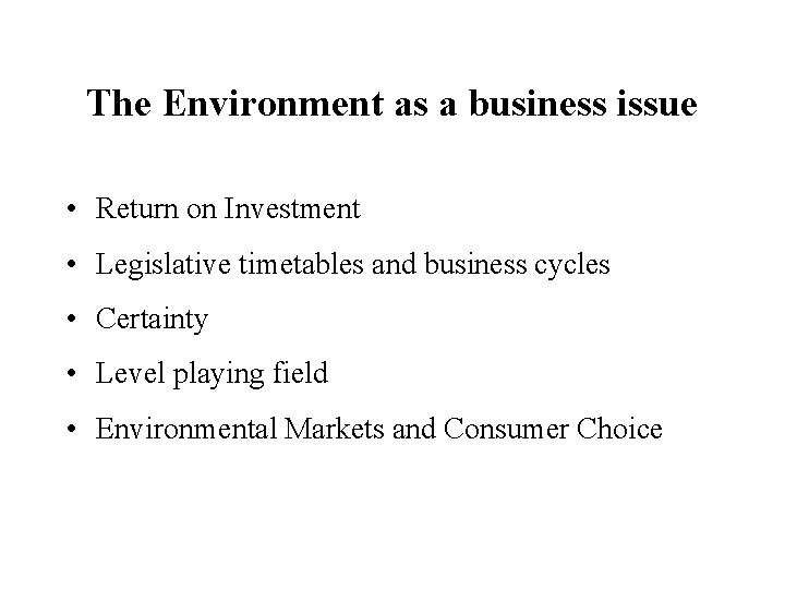 The Environment as a business issue • Return on Investment • Legislative timetables and