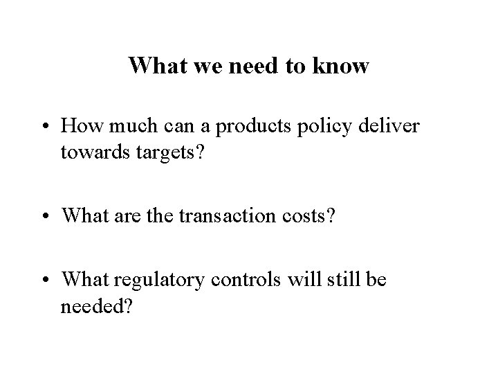 What we need to know • How much can a products policy deliver towards