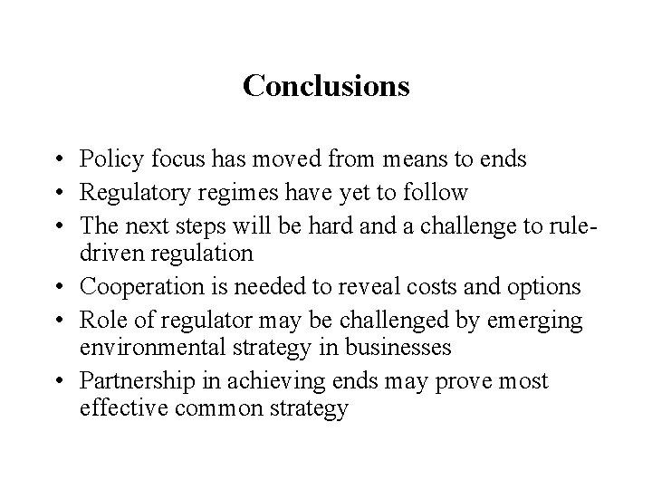 Conclusions • Policy focus has moved from means to ends • Regulatory regimes have