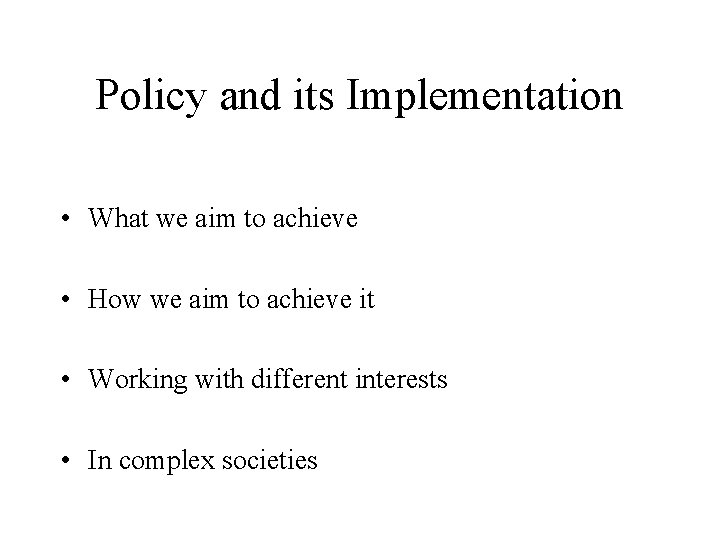 Policy and its Implementation • What we aim to achieve • How we aim