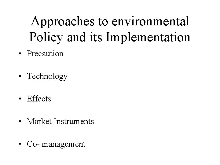 Approaches to environmental Policy and its Implementation • Precaution • Technology • Effects •