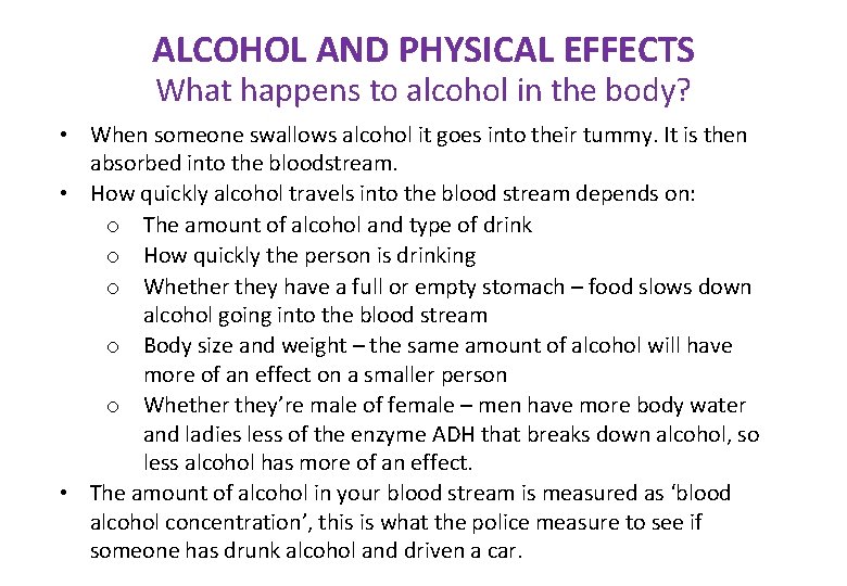 ALCOHOL AND PHYSICAL EFFECTS What happens to alcohol in the body? • When someone