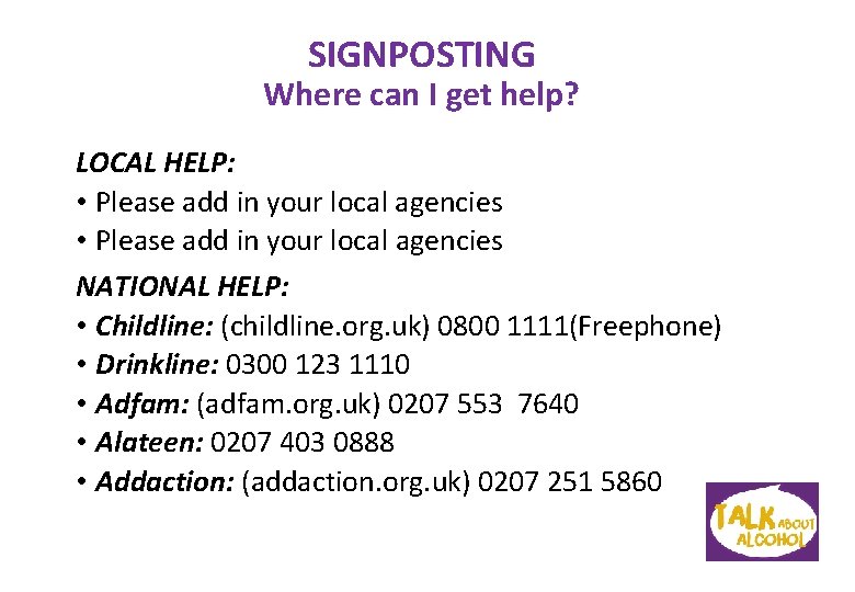 SIGNPOSTING Where can I get help? LOCAL HELP: • Please add in your local