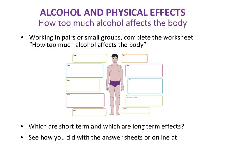 ALCOHOL AND PHYSICAL EFFECTS How too much alcohol affects the body • Working in