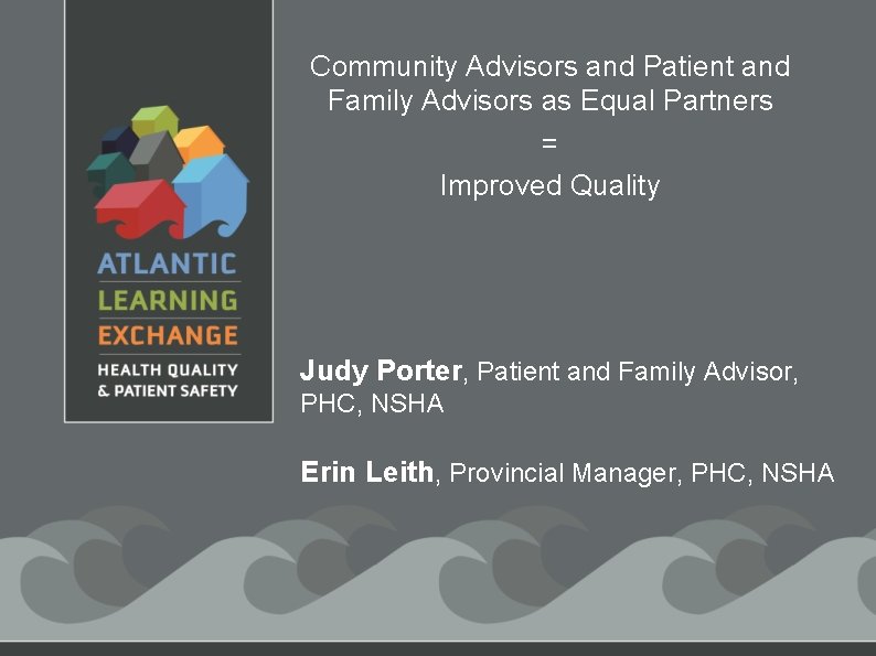 Community Advisors and Patient and Family Advisors as Equal Partners = Improved Quality Judy