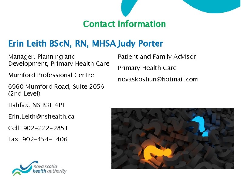 Contact Information Erin Leith BSc. N, RN, MHSA Judy Porter Manager, Planning and Development,