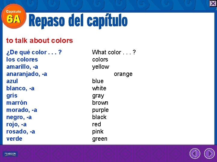 to talk about colors ¿De qué color. . . ? los colores amarillo, -a