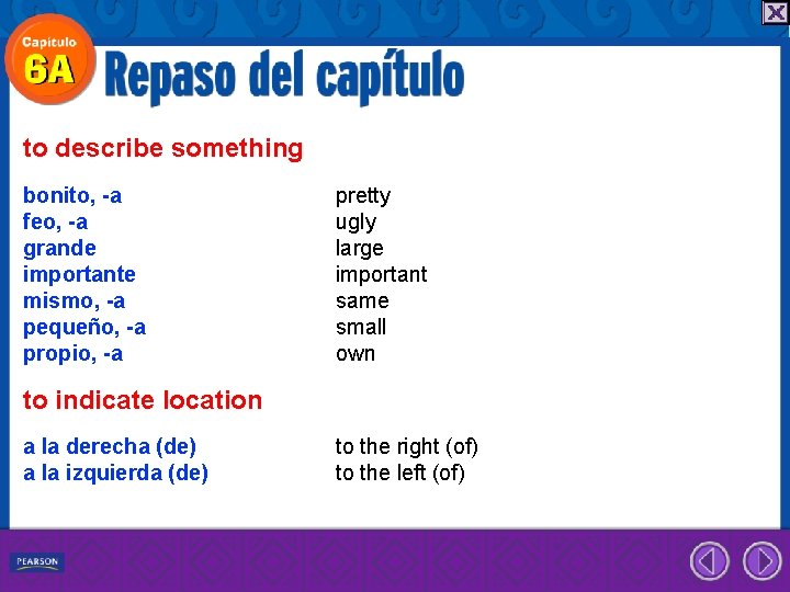 to describe something bonito, -a feo, -a grande importante mismo, -a pequeño, -a propio,