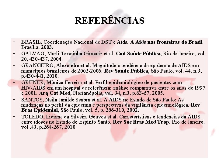 REFERÊNCIAS • • • BRASIL, Coordenação Nacional de DST e Aids. A Aids nas