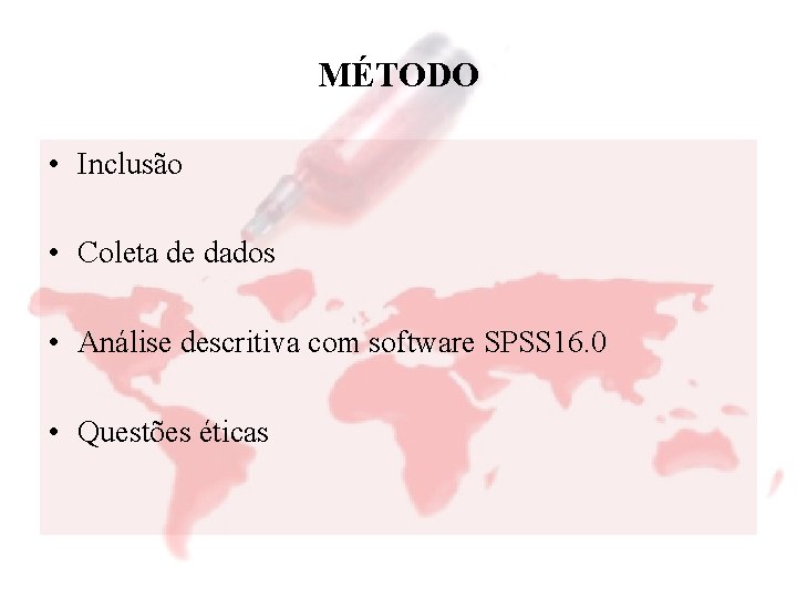 MÉTODO • Inclusão • Coleta de dados • Análise descritiva com software SPSS 16.