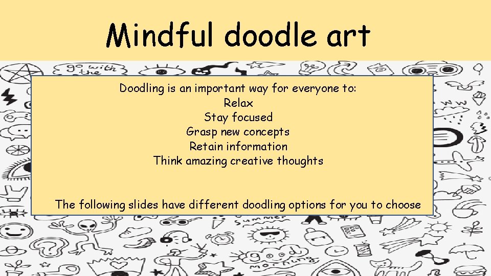 Mindful doodle art Doodling is an important way for everyone to: Relax Stay focused