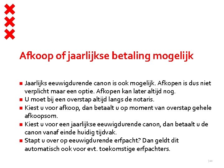 Afkoop of jaarlijkse betaling mogelijk Jaarlijks eeuwigdurende canon is ook mogelijk. Afkopen is dus