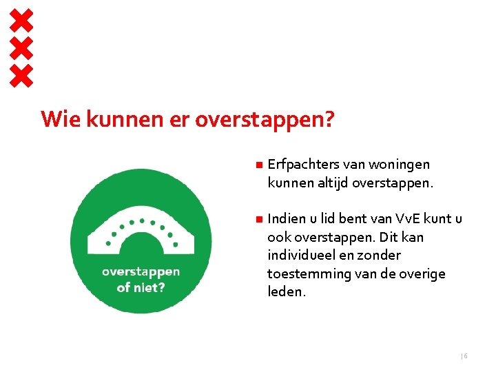 Wie kunnen er overstappen? Erfpachters van woningen kunnen altijd overstappen. Indien u lid bent