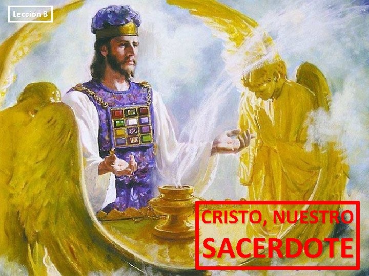 Lección 8 CRISTO, NUESTRO SACERDOTE 