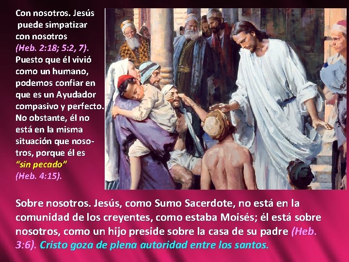 Con nosotros. Jesús puede simpatizar con nosotros (Heb. 2: 18; 5: 2, 7). Puesto