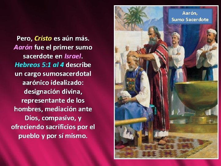 Aarón, Sumo Sacerdote Pero, Cristo es aún más. Aarón fue el primer sumo sacerdote