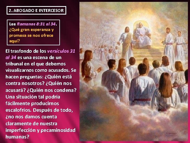 2. ABOGADO E INTERCESOR Lee Romanos 8: 31 al 34. ¿Qué gran esperanza y