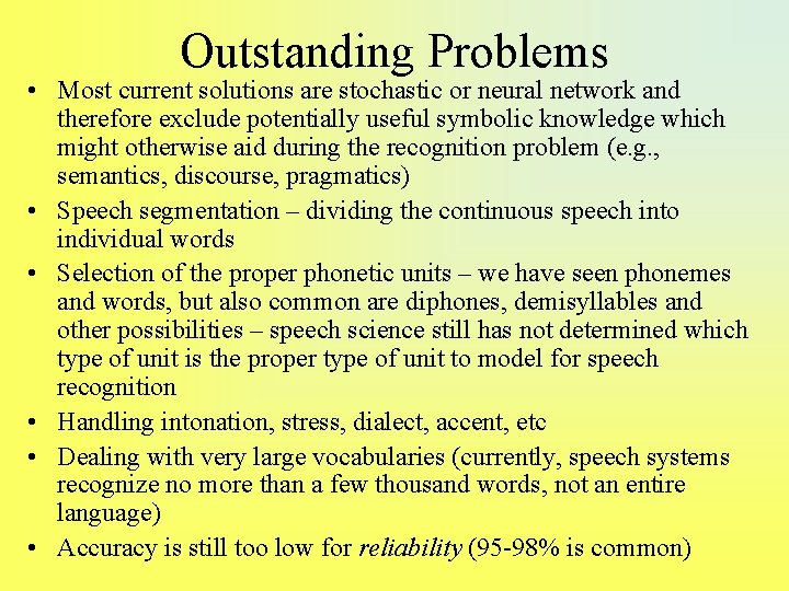 Outstanding Problems • Most current solutions are stochastic or neural network and therefore exclude