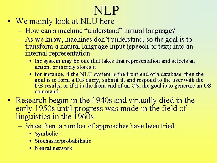 NLP • We mainly look at NLU here – How can a machine “understand”