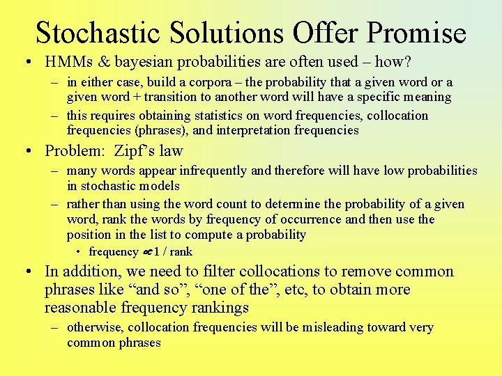 Stochastic Solutions Offer Promise • HMMs & bayesian probabilities are often used – how?