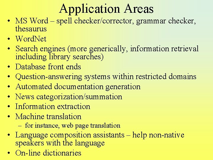 Application Areas • MS Word – spell checker/corrector, grammar checker, thesaurus • Word. Net