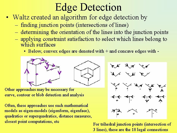Edge Detection • Waltz created an algorithm for edge detection by – finding junction