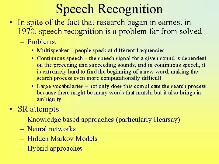 Speech Recognition • In spite of the fact that research began in earnest in