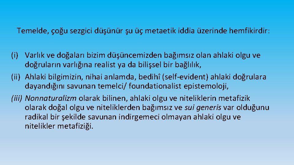 Temelde, çoğu sezgici düşünür şu üç metaetik iddia üzerinde hemfikirdir: (i) Varlık ve doğaları