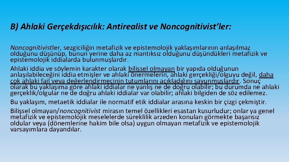 B) Ahlaki Gerçekdışıcılık: Antirealist ve Noncognitivist’ler: Noncognitivistler, sezgiciliğin metafizik ve epistemolojik yaklaşımlarının anlaşılmaz olduğunu