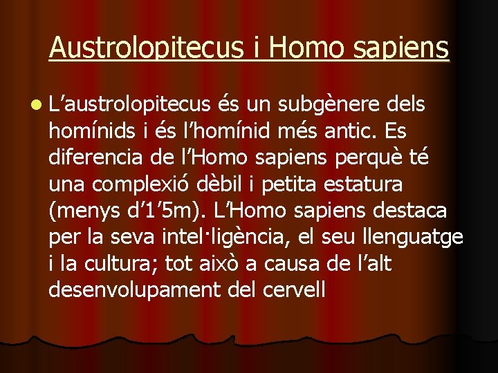 Austrolopitecus i Homo sapiens l L’austrolopitecus és un subgènere dels homínids i és l’homínid