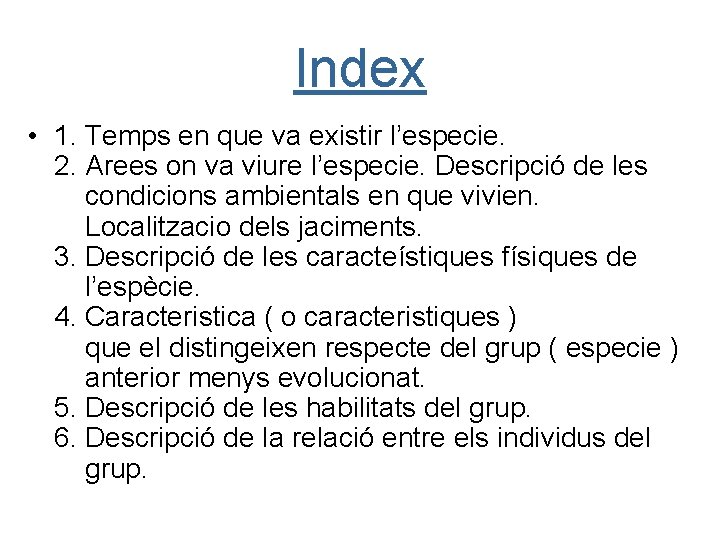 Index • 1. Temps en que va existir l’especie. 2. Arees on va viure