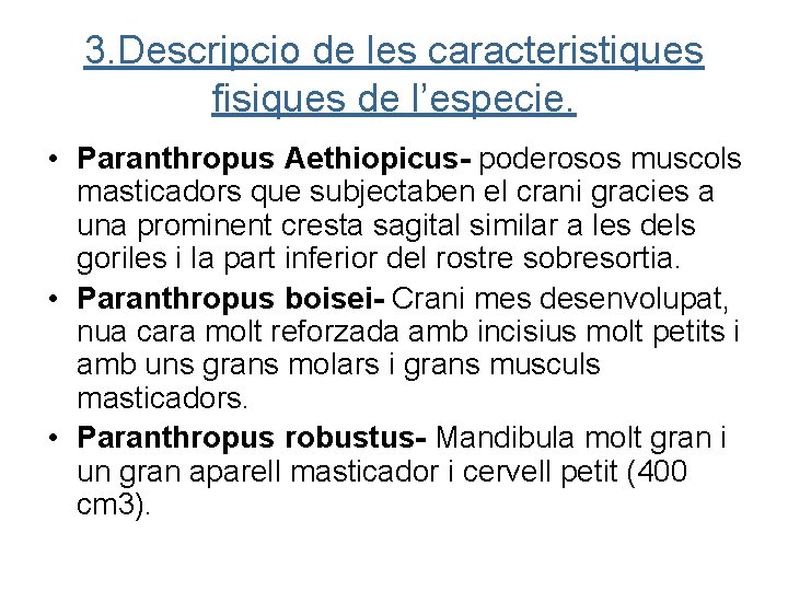 3. Descripcio de les caracteristiques fisiques de l’especie. • Paranthropus Aethiopicus- poderosos muscols masticadors