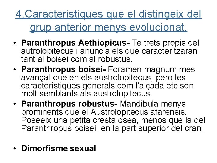 4. Caracteristiques que el distingeix del grup anterior menys evolucionat. • Paranthropus Aethiopicus- Te