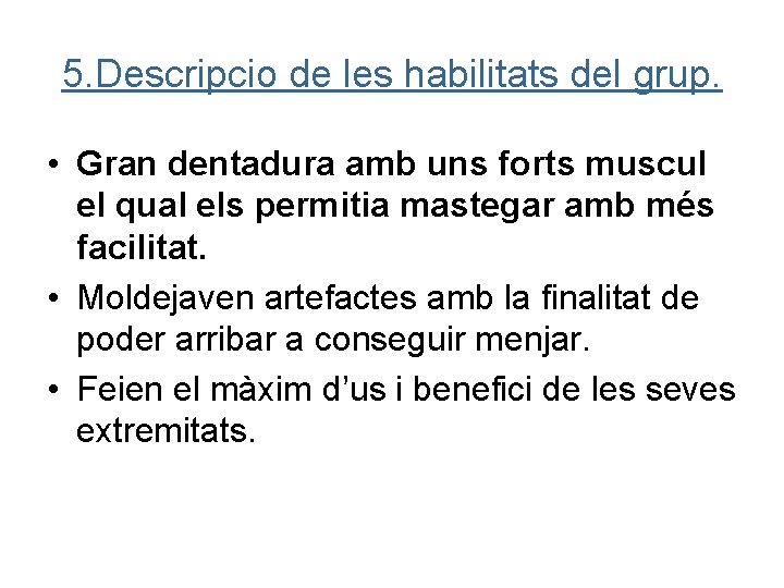 5. Descripcio de les habilitats del grup. • Gran dentadura amb uns forts muscul