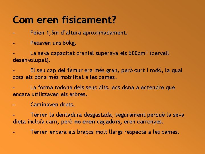 Com eren físicament? - Feien 1, 5 m d’altura aproximadament. - Pesaven uns 60