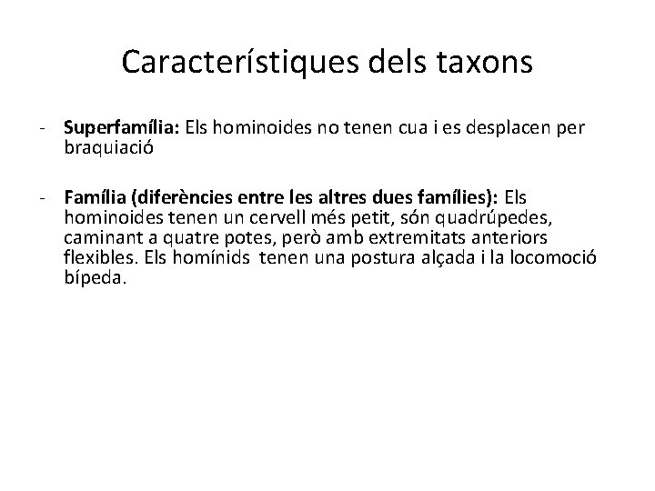 Característiques dels taxons - Superfamília: Els hominoides no tenen cua i es desplacen per