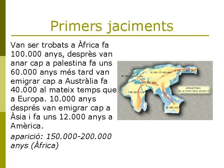 Primers jaciments Van ser trobats a Àfrica fa 100. 000 anys, desprès van anar