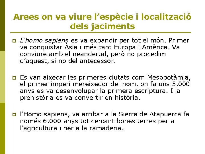 Arees on va viure l’espècie i localització dels jaciments p L’homo sapiens es va