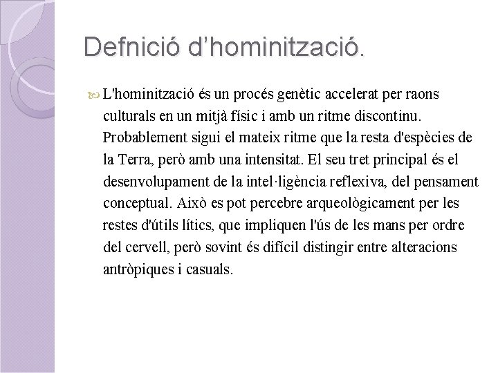 Defnició d’hominització. L'hominització és un procés genètic accelerat per raons culturals en un mitjà