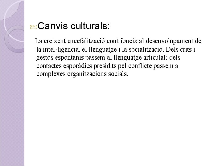  Canvis culturals: La creixent encefalització contribueix al desenvolupament de la intel·ligència, el llenguatge