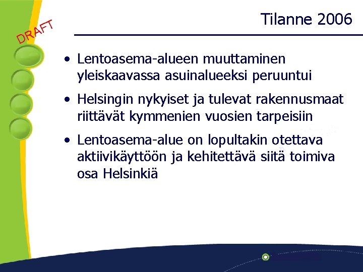 A R D FT Tilanne 2006 • Lentoasema-alueen muuttaminen yleiskaavassa asuinalueeksi peruuntui • Helsingin