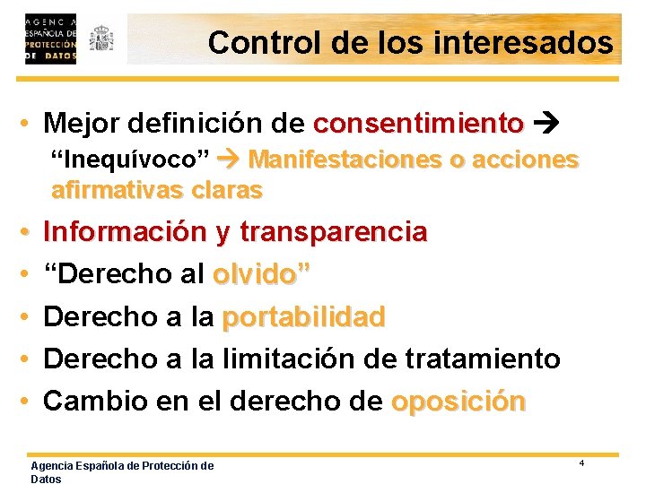 Control de los interesados • Mejor definición de consentimiento “Inequívoco” Manifestaciones o acciones afirmativas