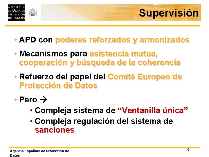 Supervisión • APD con poderes reforzados y armonizados • Mecanismos para asistencia mutua, cooperación