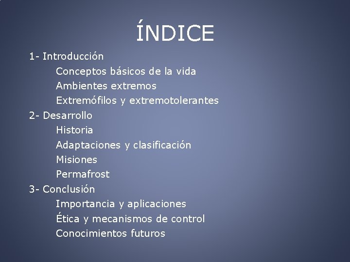 ÍNDICE 1 - Introducción Conceptos básicos de la vida Ambientes extremos Extremófilos y extremotolerantes