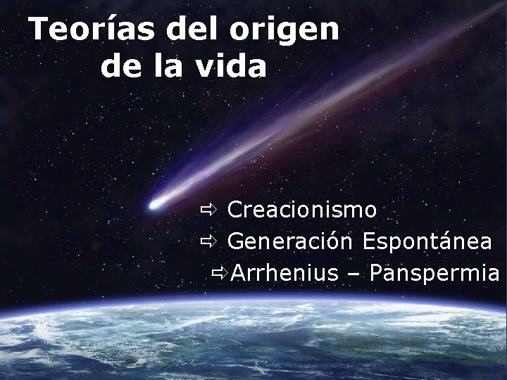 Teorías del origen de la vida Creacionismo Generación Espontánea Arrhenius – Panspermia 