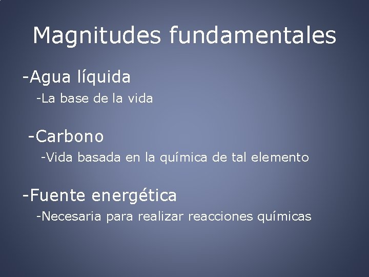 Magnitudes fundamentales -Agua líquida -La base de la vida -Carbono -Vida basada en la