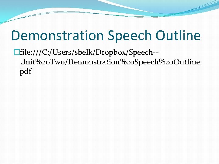 Demonstration Speech Outline �file: ///C: /Users/sbelk/Dropbox/Speech-Unit%20 Two/Demonstration%20 Speech%20 Outline. pdf 